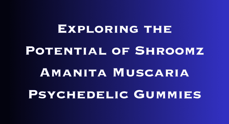 Exploring the Potential of Shroomz Amanita Muscaria Psychedelic Gummies