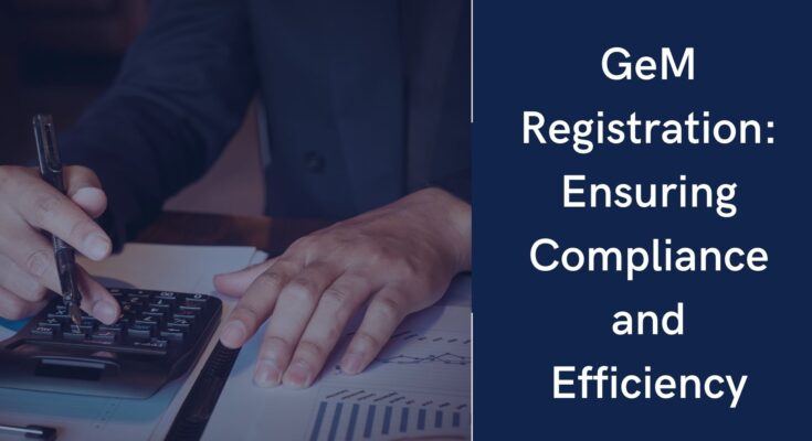 GeM Registration Ensuring Compliance and Efficiency