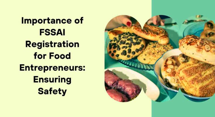 Importance of FSSAI Registration for Food Entrepreneurs Ensuring Safety